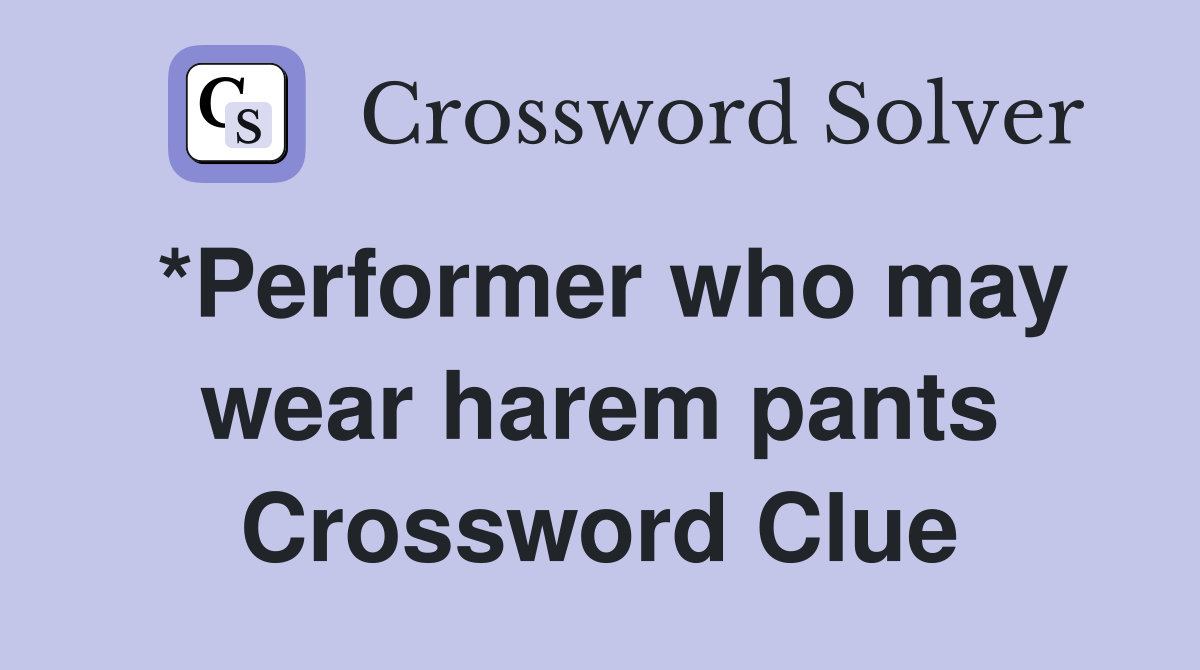 *Performer who may wear harem pants Crossword Clue