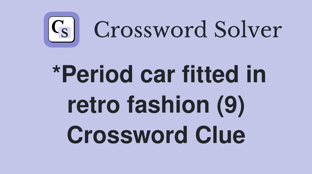*Period car fitted in retro fashion (9) Crossword Clue