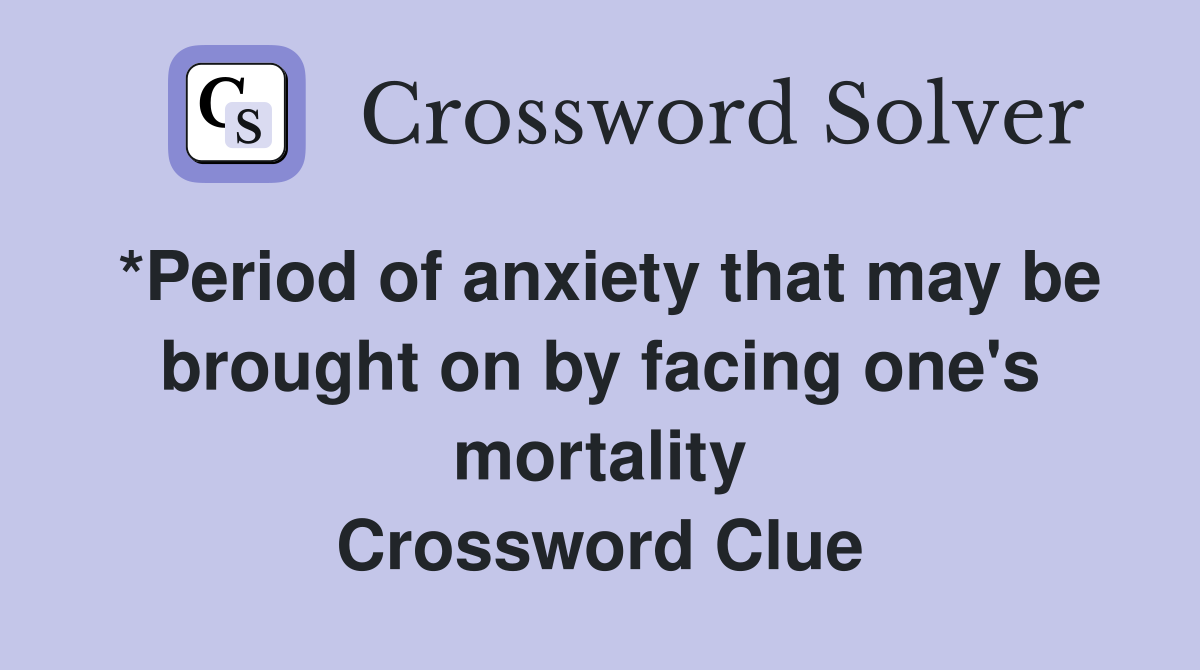 *Period of anxiety that may be brought on by facing one's mortality Crossword Clue
