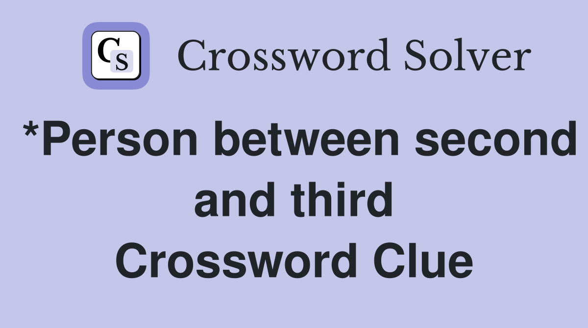 *Person between second and third Crossword Clue