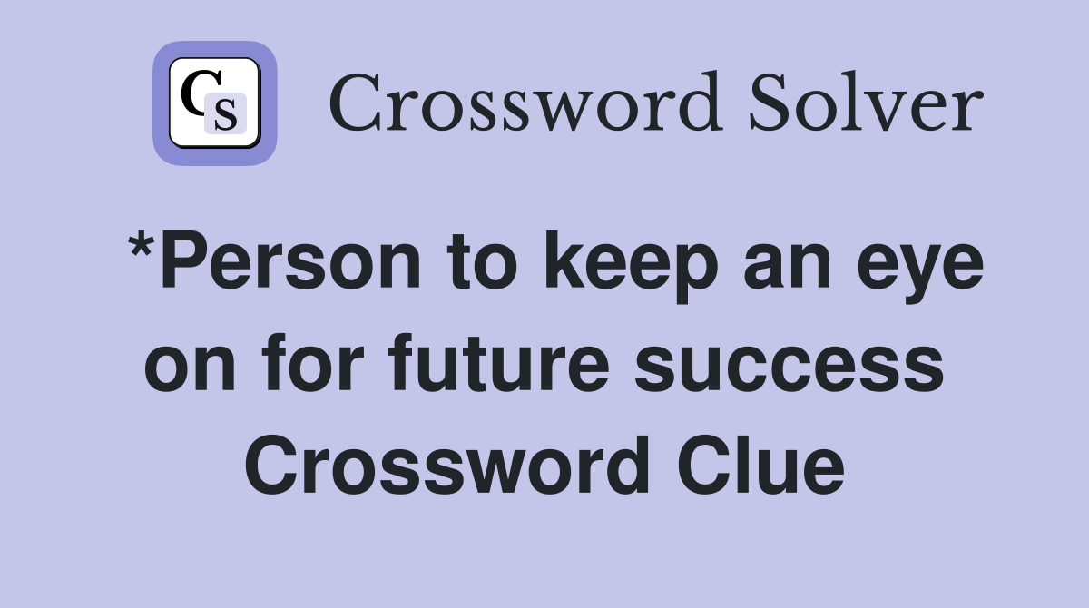 *Person to keep an eye on for future success Crossword Clue