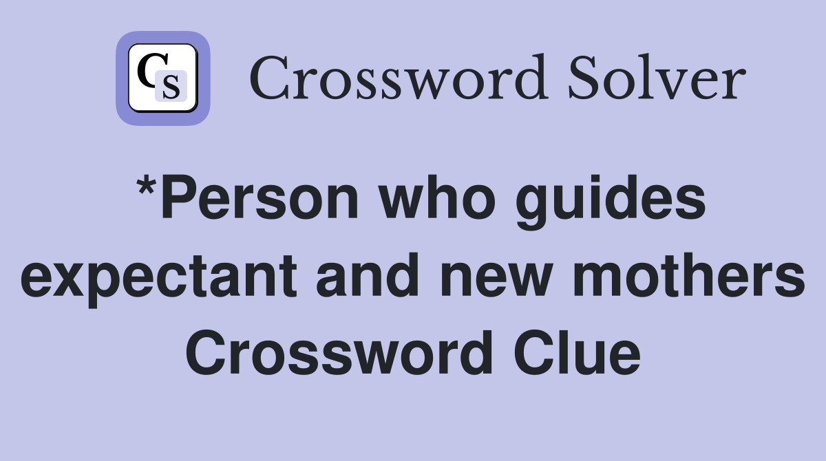 *Person who guides expectant and new mothers Crossword Clue