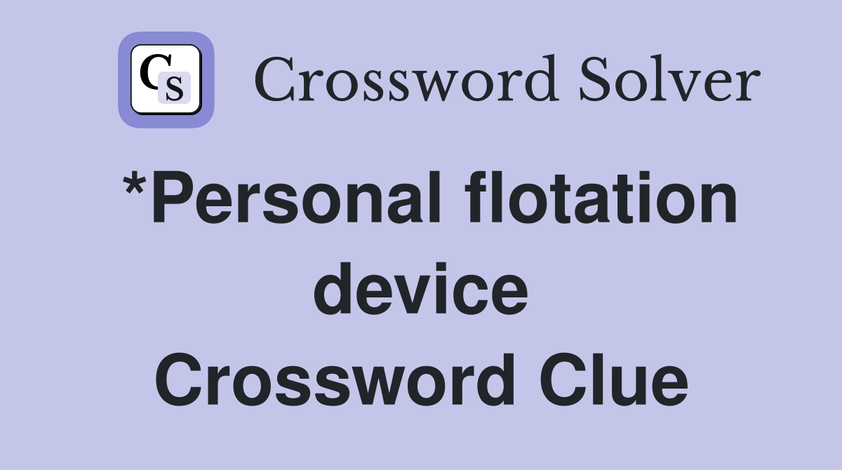 *Personal flotation device Crossword Clue