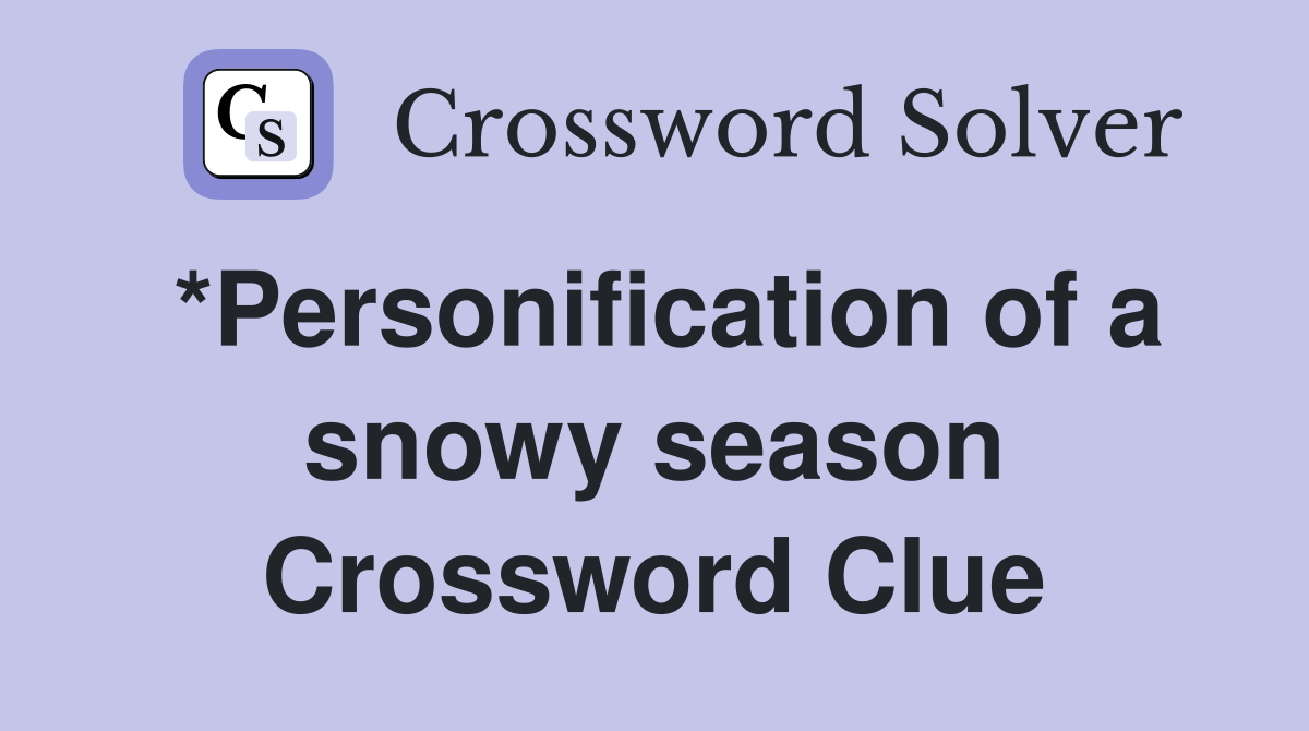 *Personification of a snowy season Crossword Clue