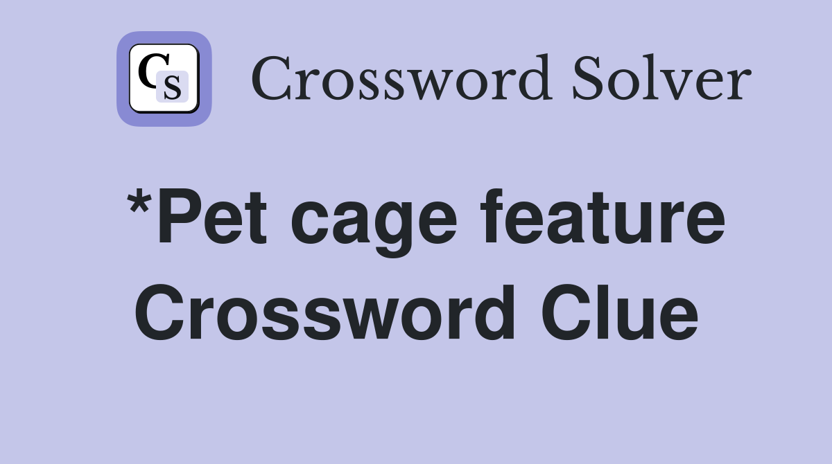 *Pet cage feature Crossword Clue