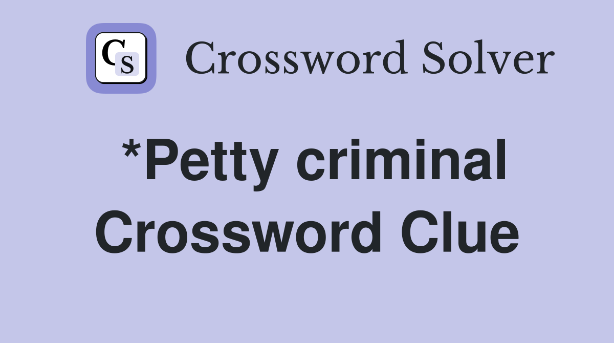 *Petty criminal Crossword Clue