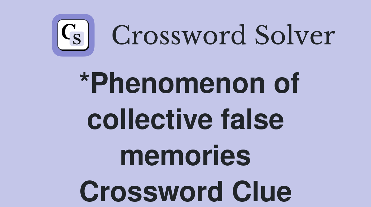 *Phenomenon of collective false memories Crossword Clue