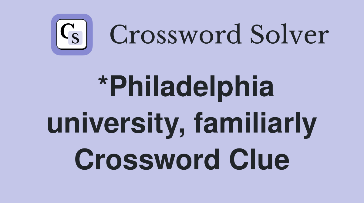 *Philadelphia university, familiarly Crossword Clue