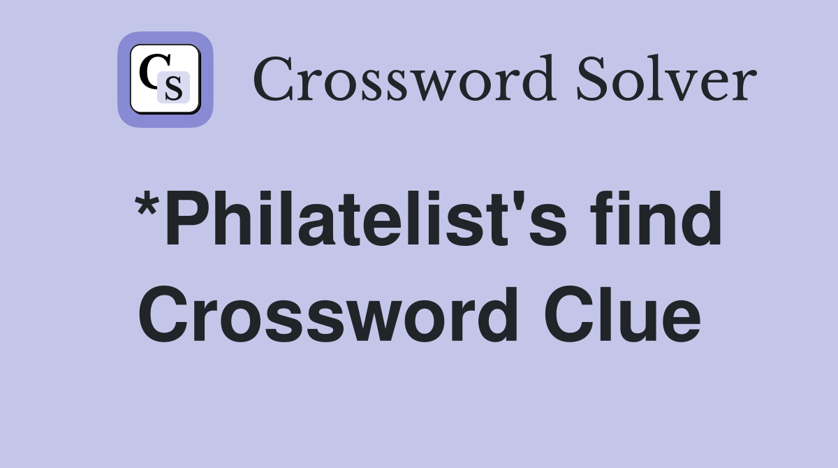 *Philatelist's find Crossword Clue