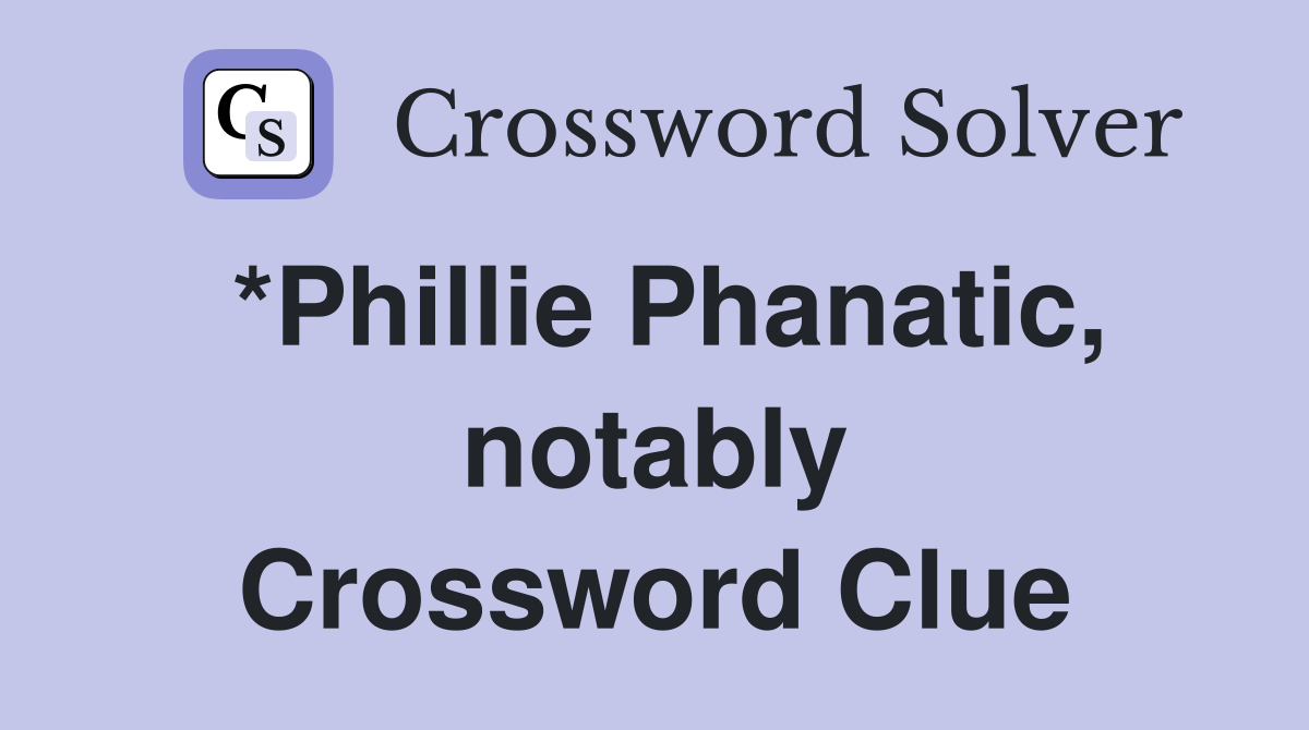 *Phillie Phanatic, notably Crossword Clue