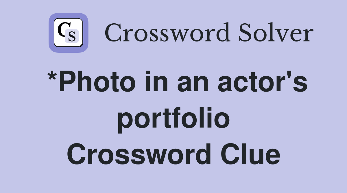 *Photo in an actor's portfolio Crossword Clue