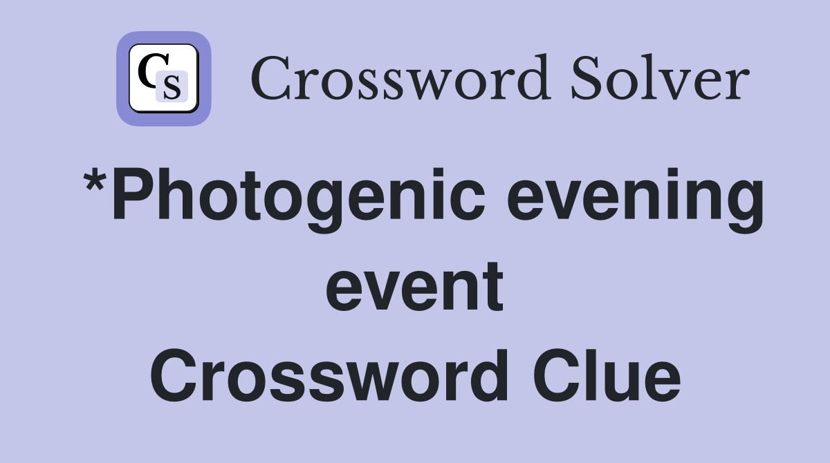 *Photogenic evening event Crossword Clue