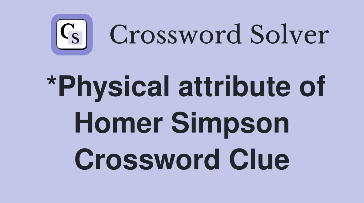 *Physical attribute of Homer Simpson Crossword Clue