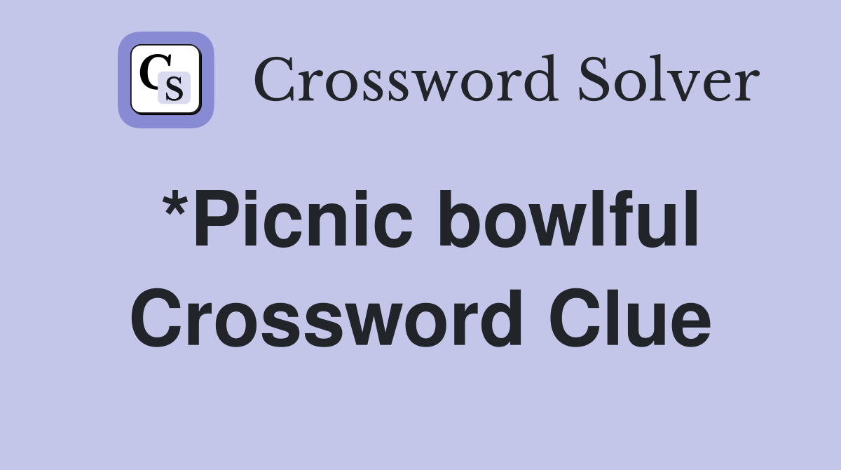 *Picnic bowlful Crossword Clue