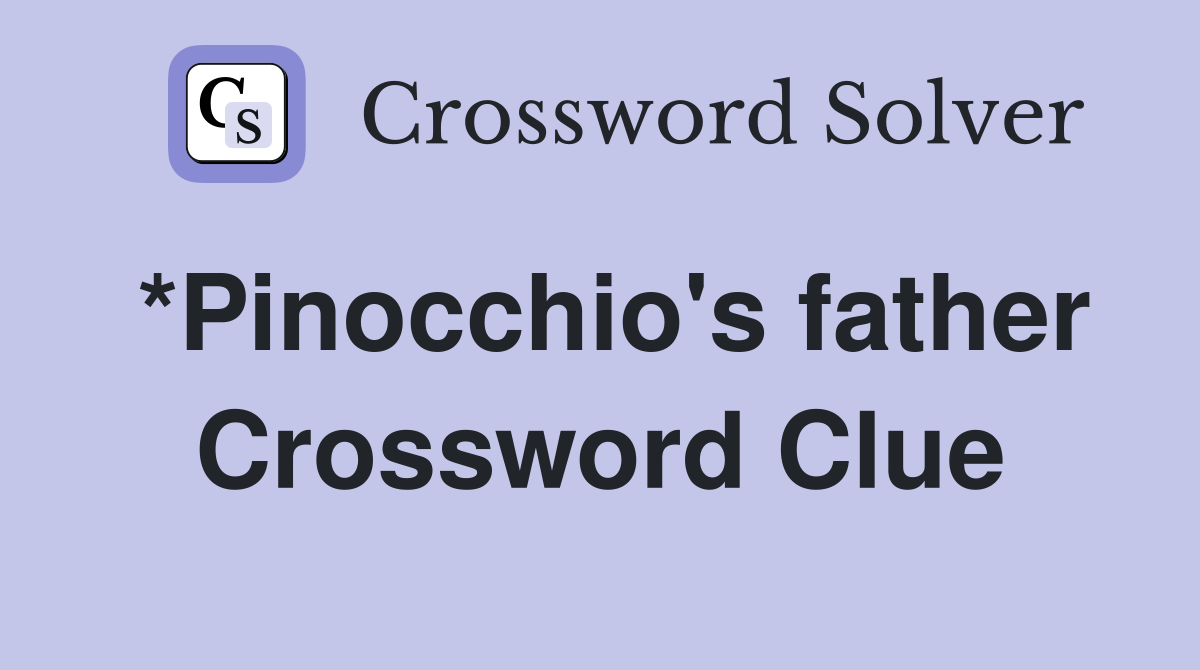 *Pinocchio's father Crossword Clue