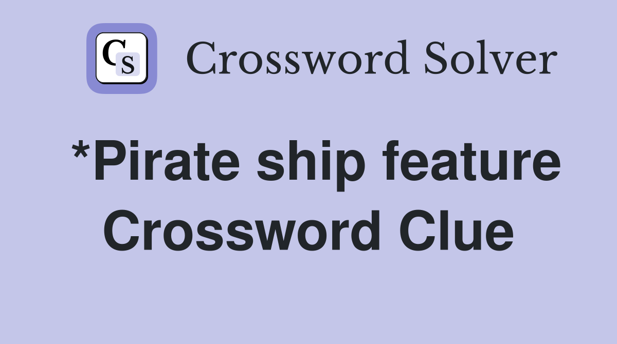 *Pirate ship feature Crossword Clue Answers Crossword Solver