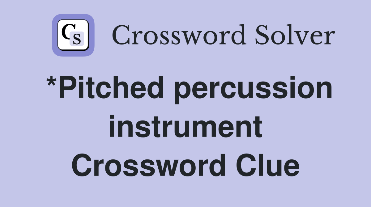 *Pitched percussion instrument Crossword Clue
