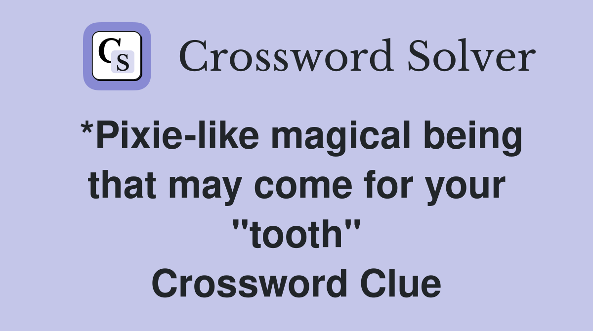 *Pixie-like magical being that may come for your "tooth" Crossword Clue
