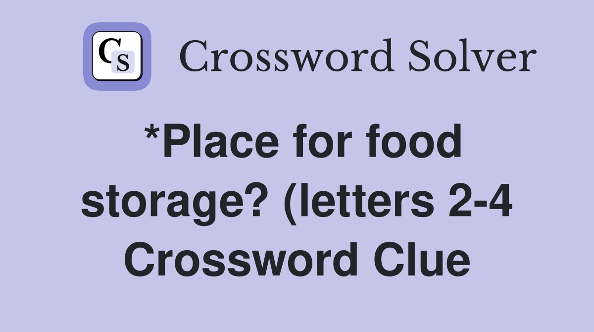 *Place for food storage? (letters 2 4) Crossword Clue Answers *Place for food storage? (letters 2 4) Crossword Clue Answers