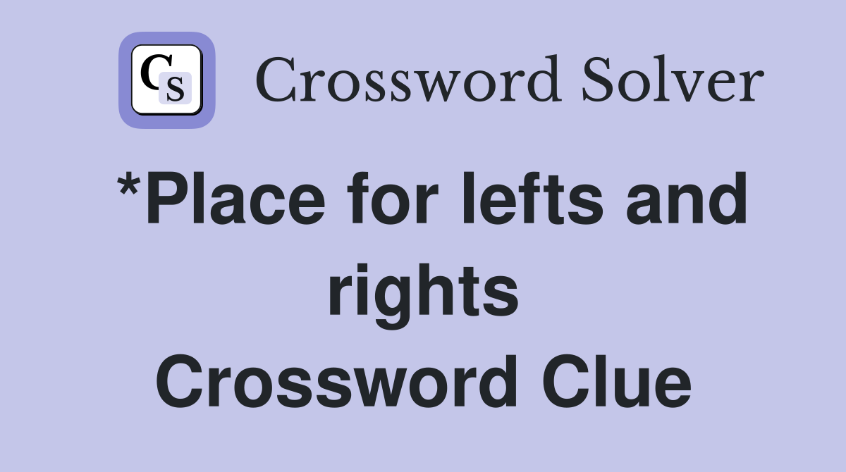 *Place for lefts and rights Crossword Clue