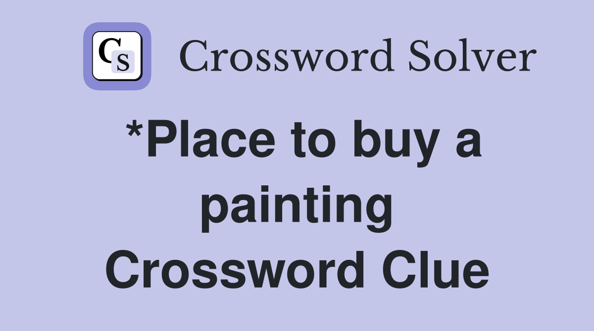 *Place to buy a painting Crossword Clue