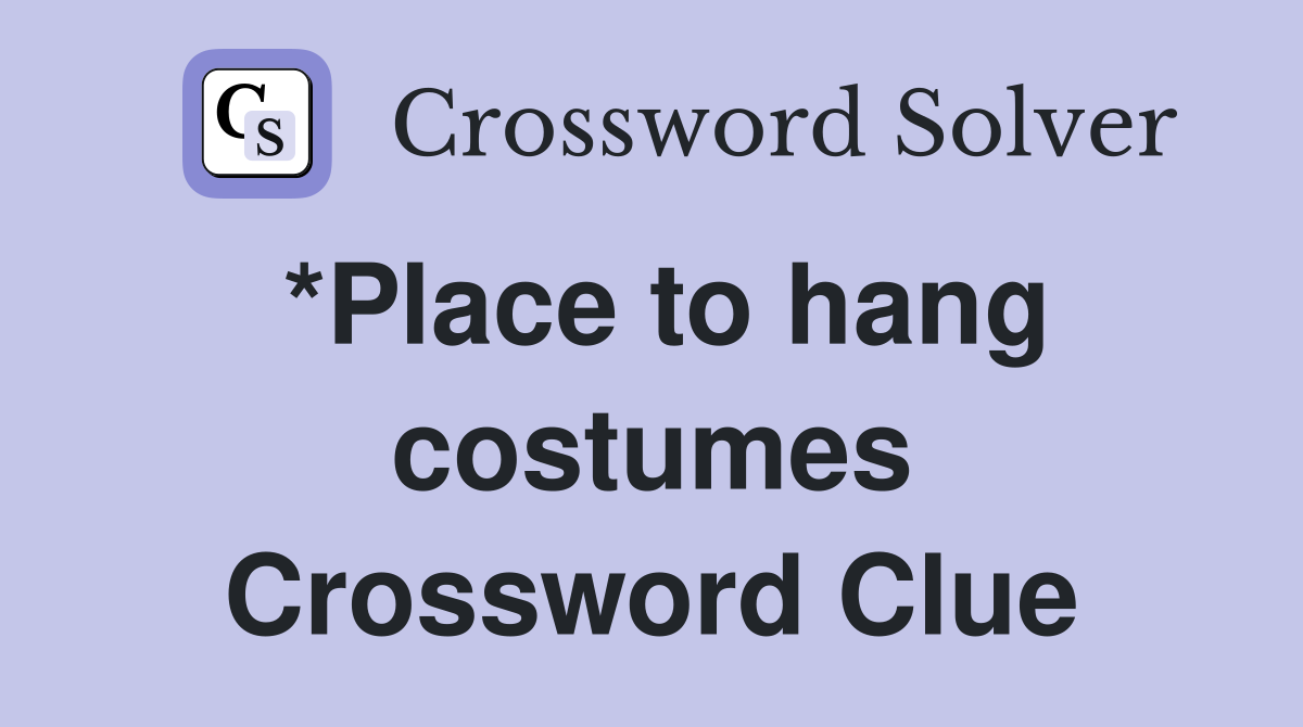 *Place to hang costumes Crossword Clue