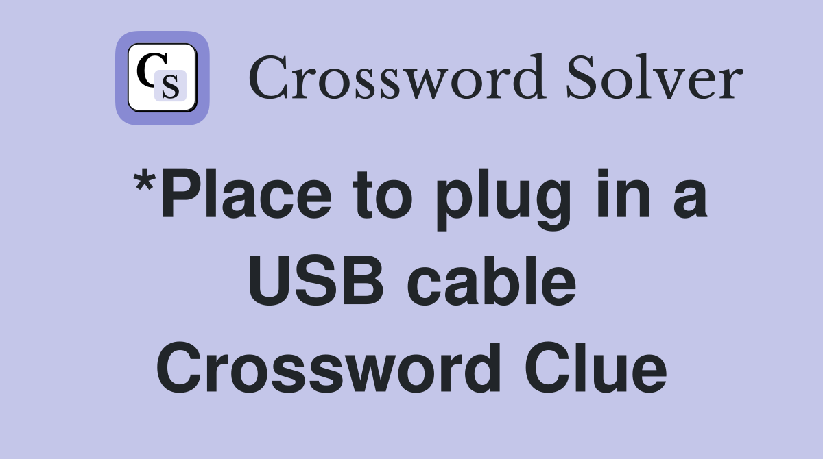 *Place to plug in a USB cable Crossword Clue