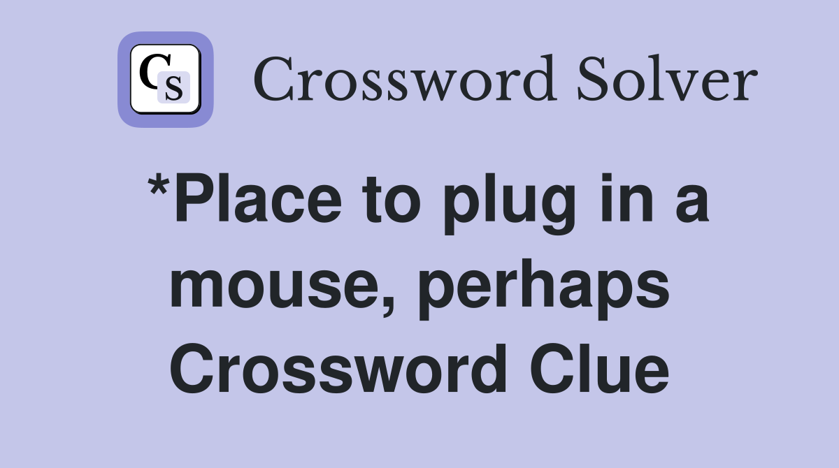 *Place to plug in a mouse, perhaps Crossword Clue