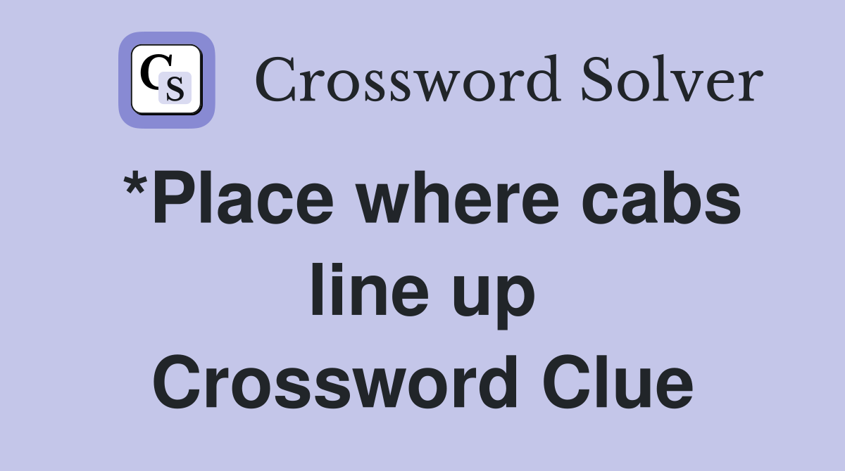 *Place where cabs line up Crossword Clue