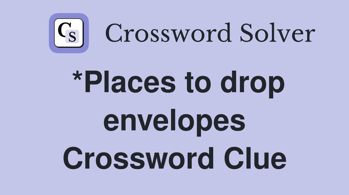 *Places to drop envelopes Crossword Clue