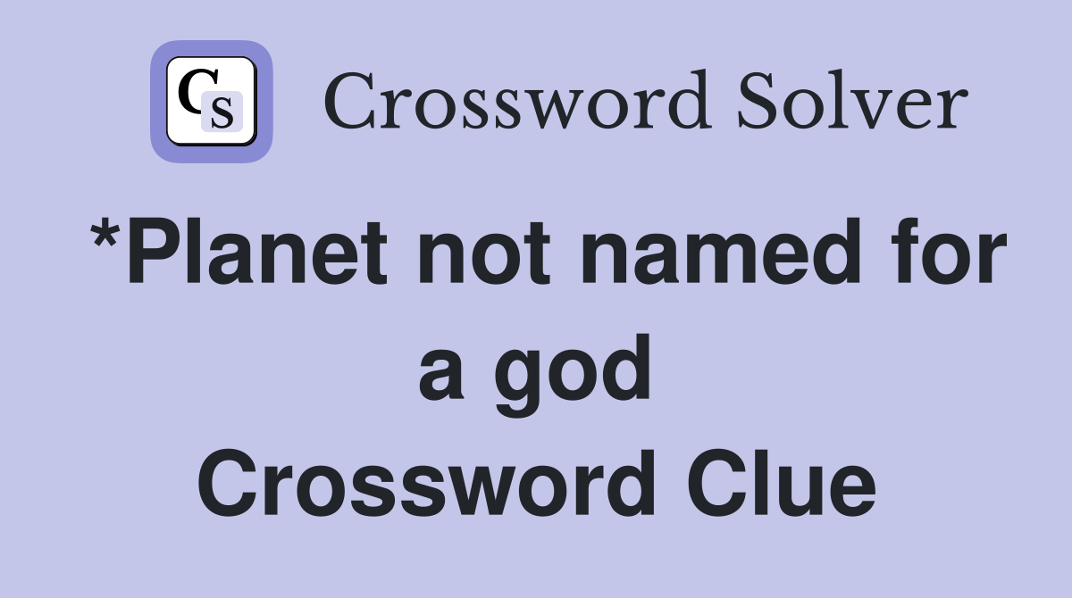 *Planet not named for a god Crossword Clue