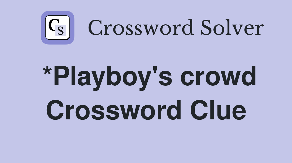 *Playboy's crowd Crossword Clue
