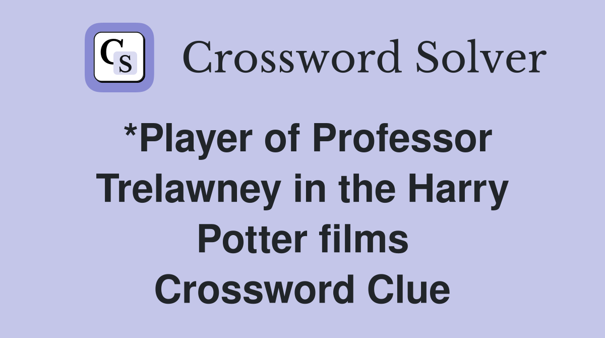 *Player of Professor Trelawney in the Harry Potter films Crossword Clue