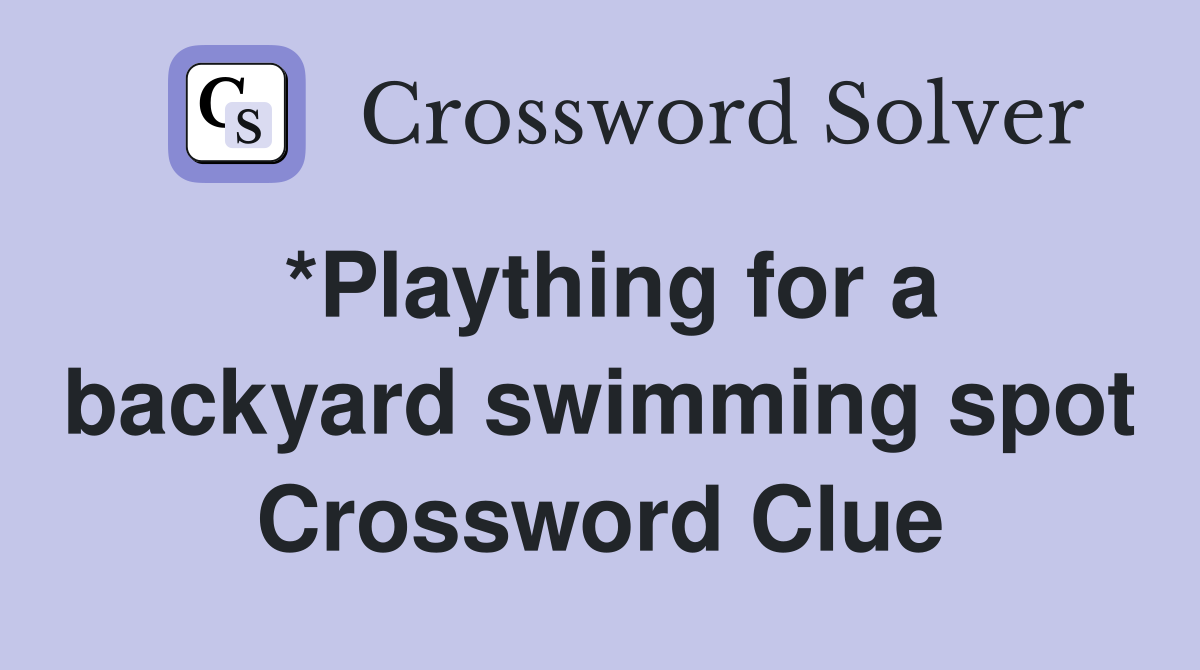 *Plaything for a backyard swimming spot Crossword Clue