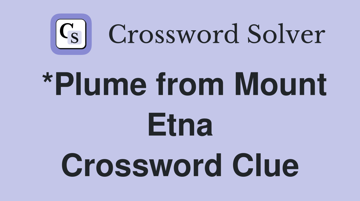 *Plume from Mount Etna Crossword Clue