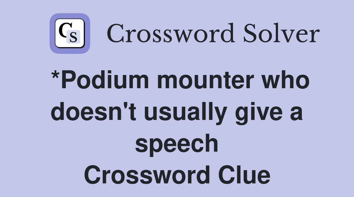 *Podium mounter who doesn't usually give a speech Crossword Clue