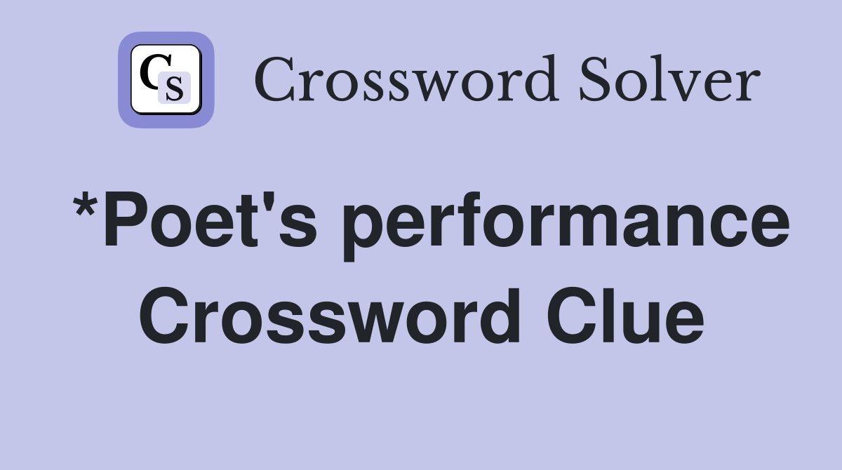 *Poet's performance Crossword Clue
