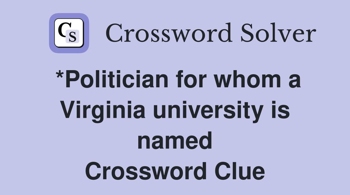*Politician for whom a Virginia university is named Crossword Clue