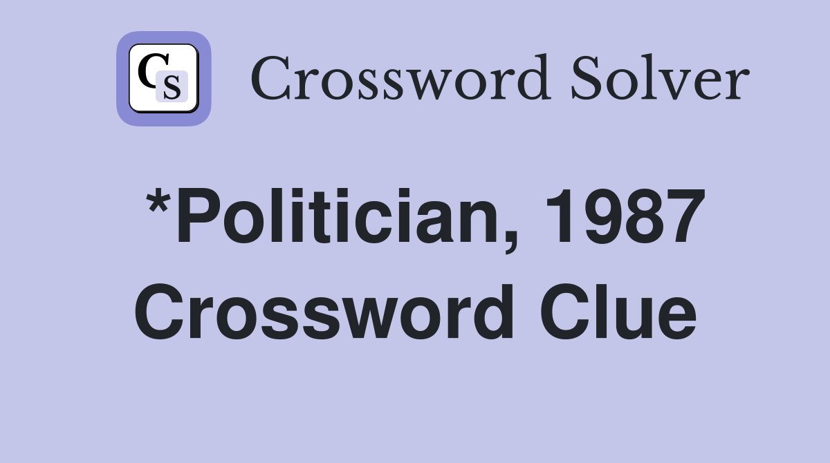 *Politician, 1987 Crossword Clue