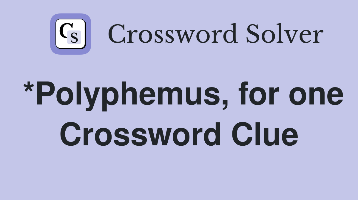 *Polyphemus, for one Crossword Clue
