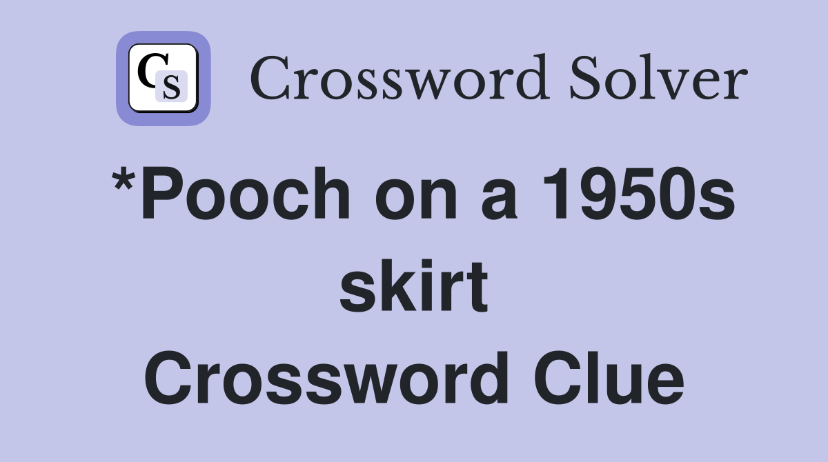 *Pooch on a 1950s skirt Crossword Clue