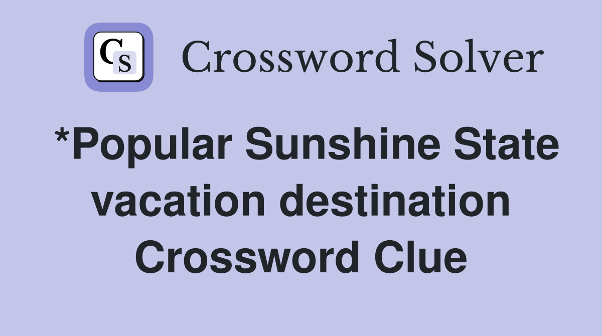 *Popular Sunshine State vacation destination Crossword Clue