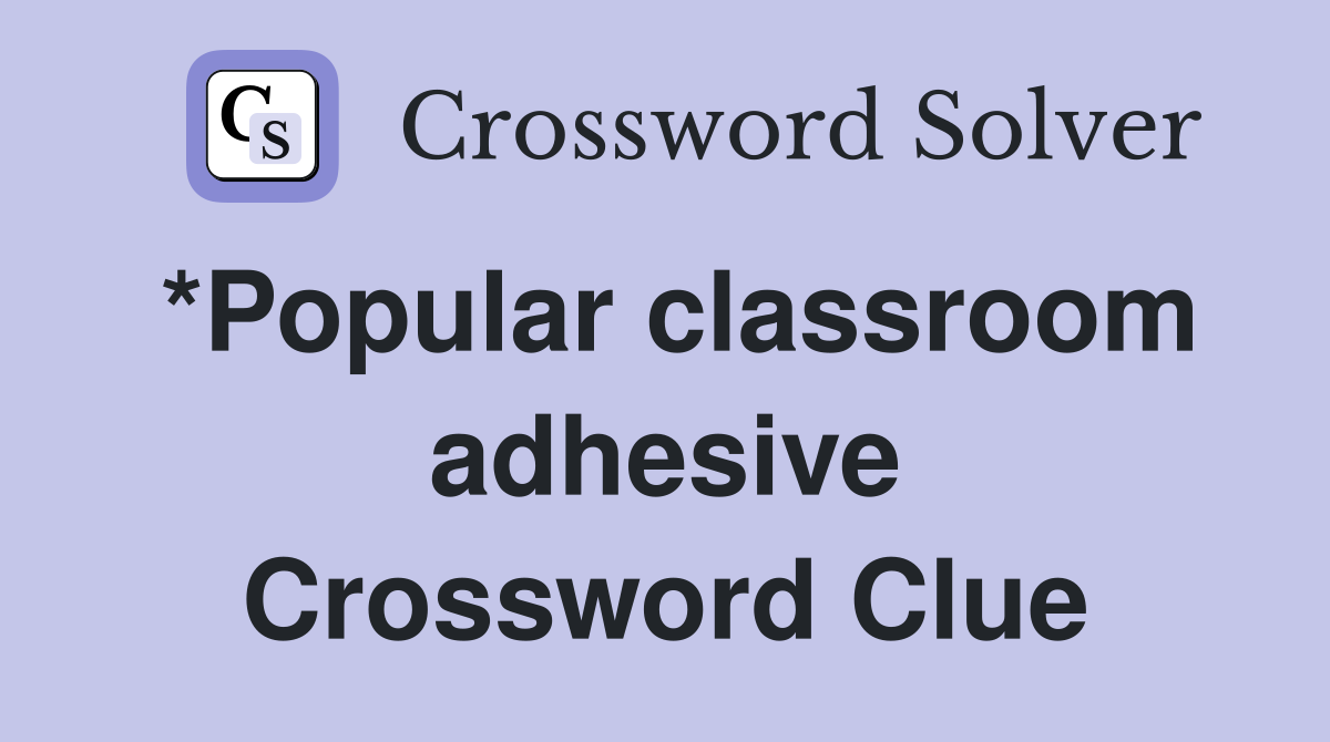 *Popular classroom adhesive Crossword Clue