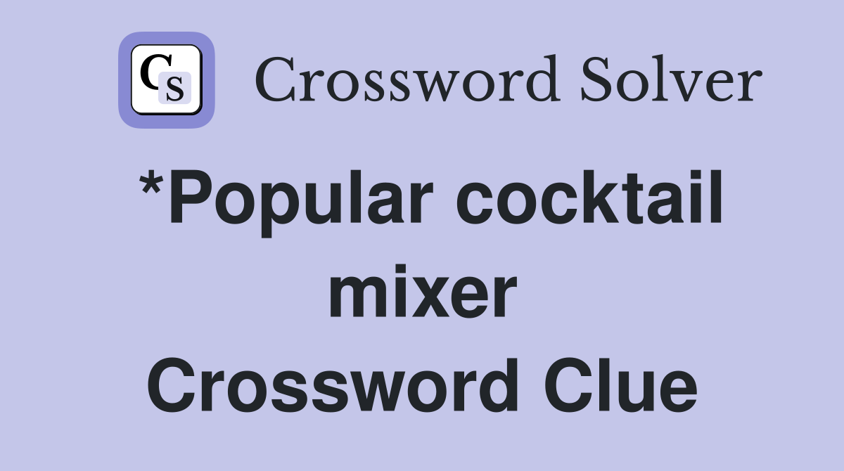 *Popular cocktail mixer Crossword Clue