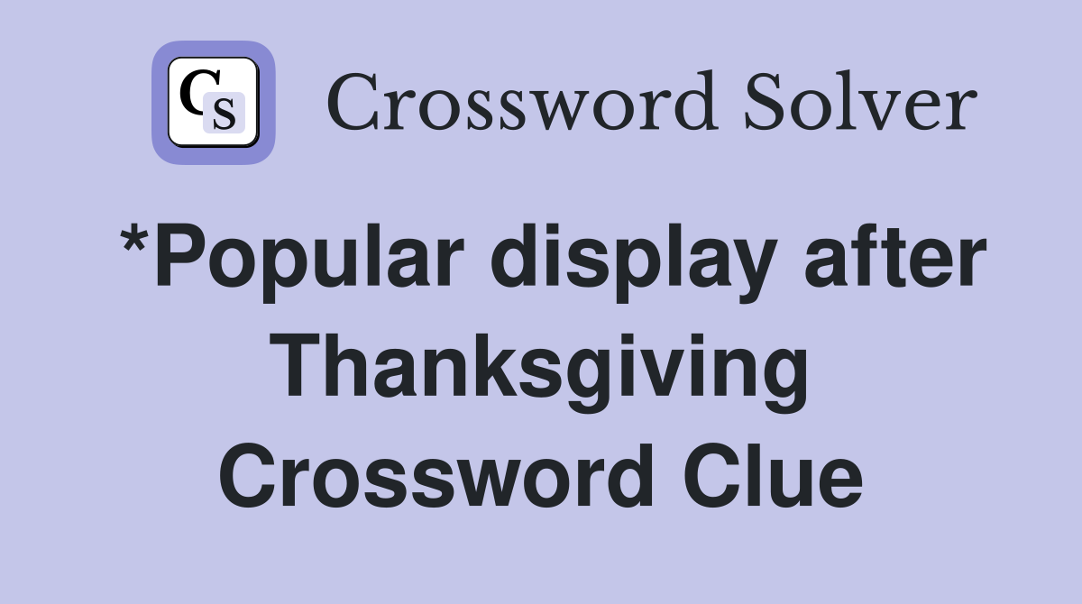 *Popular display after Thanksgiving Crossword Clue
