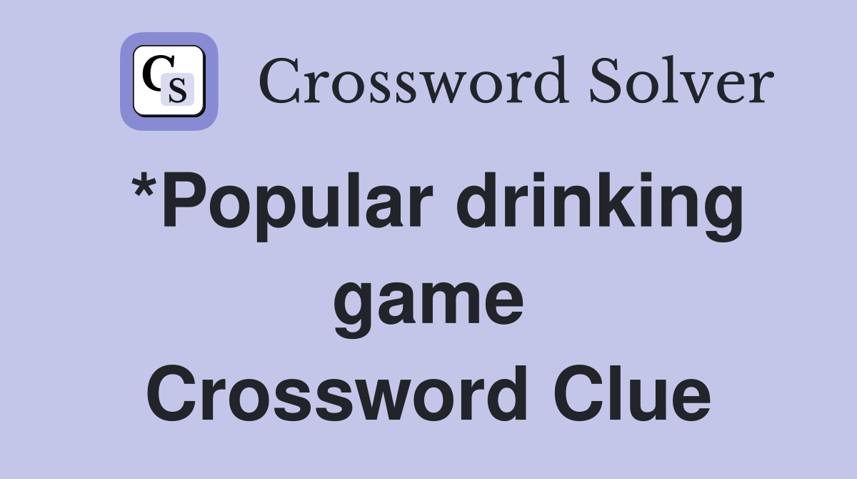 *Popular drinking game Crossword Clue