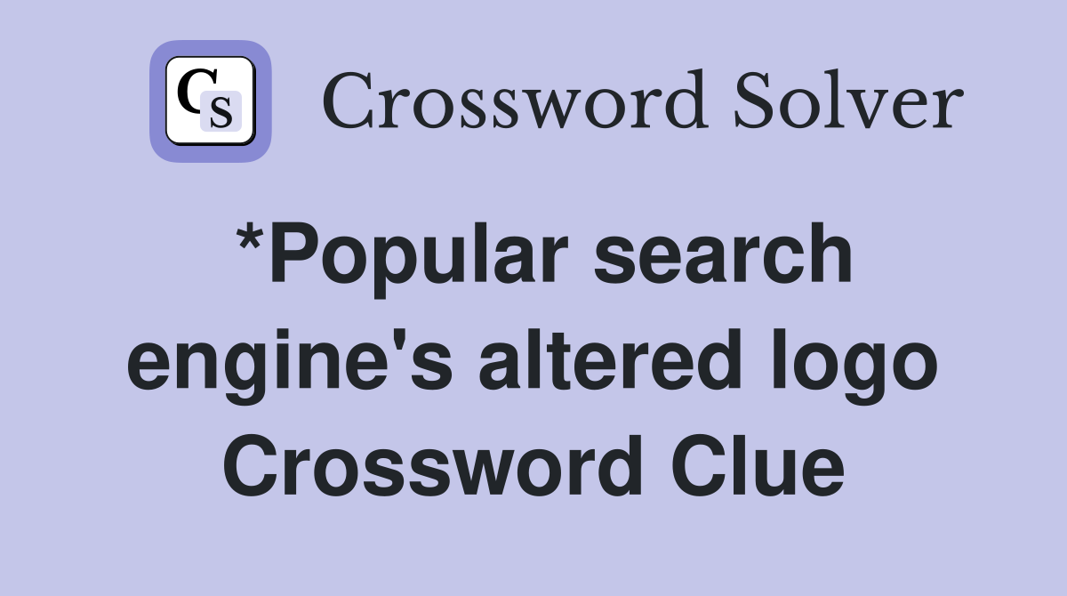 *Popular search engine's altered logo Crossword Clue