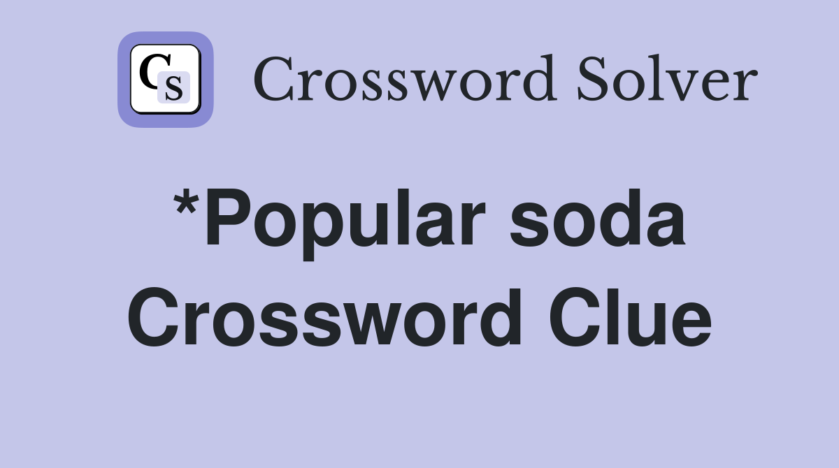 *Popular soda Crossword Clue