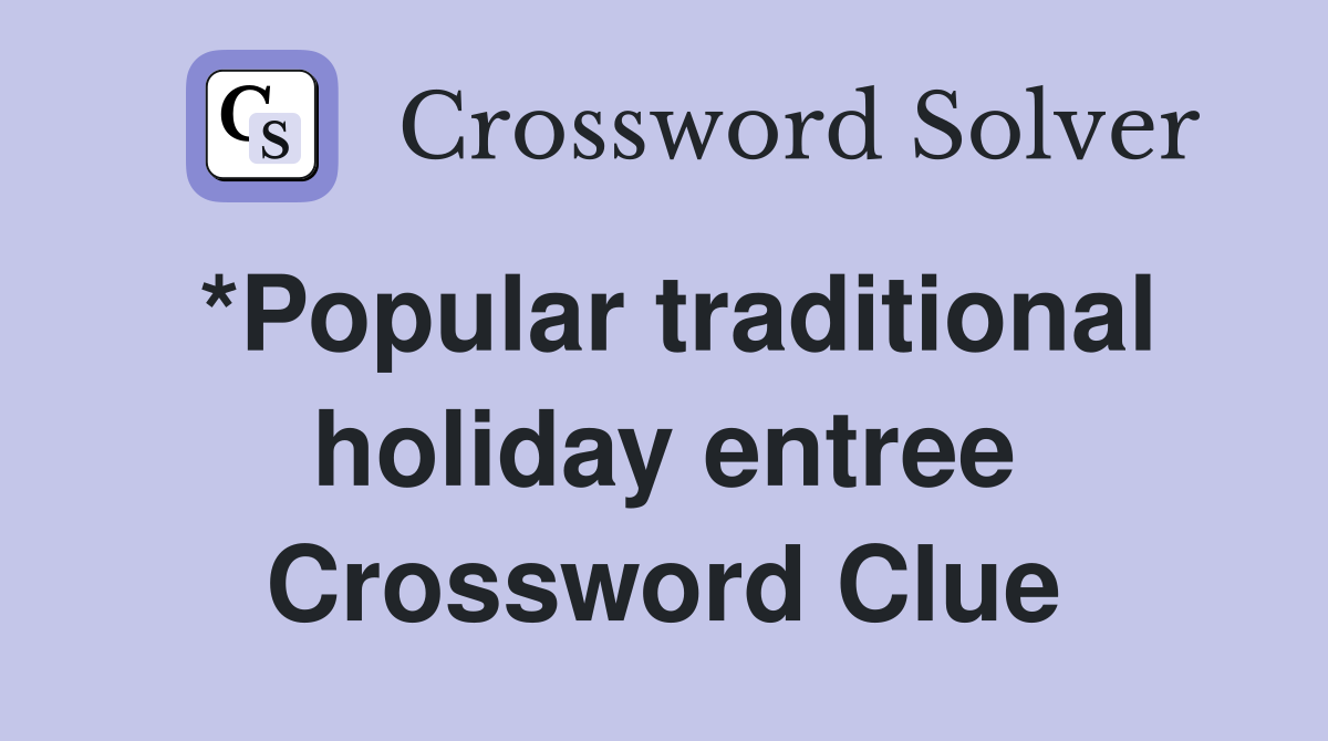 *Popular traditional holiday entree Crossword Clue