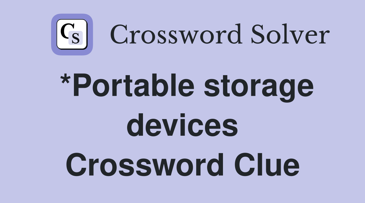 *Portable storage devices Crossword Clue